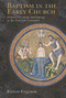 Baptism in the Early Church (History, Theology, and Liturgy in the First Five Centuries) by Everett Ferguson, 9780802871084