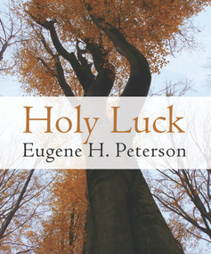 Holy Luck by Eugene H. Peterson, 9780802870995