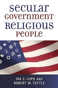 Secular Government, Religious People by Ira C. Lupu, Robert W. Tuttle, 9780802870797