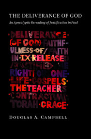 The Deliverance of God (An Apocalyptic Rereading of Justification in Paul) by Douglas A. Campbell, N. T. Wright, 9780802870735