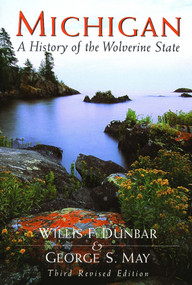 Michigan (A History of the Wolverine State) by Willis F. Dunbar, George S. May, 9780802870551