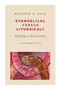 Evangelical versus Liturgical? (Defying a Dichotomy) by Melanie Ross, 9780802869913