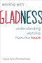 Worship with Gladness (Understanding Worship from the Heart) by Joyce Ann Zimmerman, 9780802869845