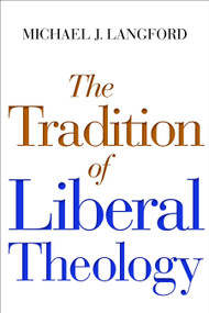 The Tradition of Liberal Theology by Michael Langford, 9780802869814