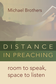 Distance in Preaching (Room to Speak, Space to Listen) by Michael Brothers, 9780802869692