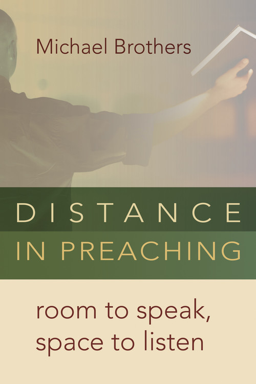 Distance in Preaching (Room to Speak, Space to Listen) by Michael Brothers, 9780802869692