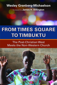 From Times Square to Timbuktu (The Post-Christian West Meets the Non-Western Church) by Wesley Granberg-Michaelson, 9780802869685