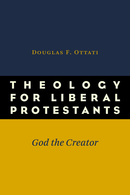 Theology for Liberal Protestants (God the Creator) by Douglas F. Ottati, 9780802869678