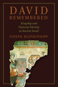 David Remembered (Kingship and National Identity in Ancient Israel) by Joseph Blenkinsopp, 9780802869586