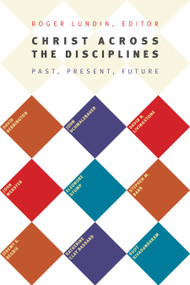 Christ Across the Disciplines (Past, Present, Future) by Roger Lundin, 9780802869470
