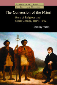 The Conversion of the Maori (Years of Religious and Social Change, 1814-1842) by Timothy Yates, 9780802869456