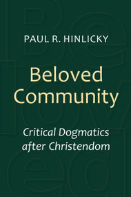 Beloved Community (Critical Dogmatics after Christendom) by Paul R. Hinlicky, 9780802869357