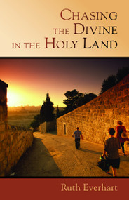 Chasing the Divine in the Holy Land by Ruth Everhart, 9780802869074