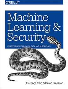 Machine Learning and Security (Protecting Systems with Data and Algorithms) by Clarence Chio, David Freeman, 9781491979907