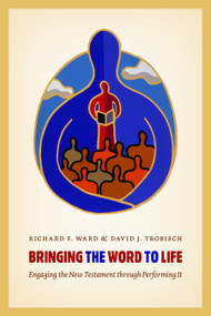 Bringing the Word to Life (Engaging the New Testament through Performing It) by Richard Ward, David Trobisch, 9780802868855