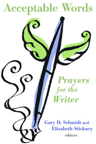 Acceptable Words (Prayers for the Writer) by Gary D. Schmidt, Elizabeth Stickney, 9780802868794
