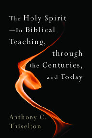 The Holy Spirit -- In Biblical Teaching, through the Centuries, and Today by Anthony C. Thiselton, 9780802868756