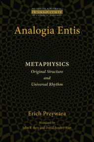Analogia Entis: Metaphysics (Original Structure and Universal Rhythm) by Erich Przywara, John R. Betz, David Bentley Hart, 9780802868596