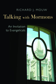 Talking with Mormons (An Invitation to Evangelicals) by Richard J. Mouw, 9780802868589