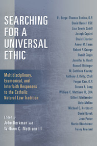 Searching for a Universal Ethic (Multidisciplinary, Ecumenical, and Interfaith Responses to the Catholic Natural Law Tradition) by John Berkman, William C. Mattison, 9780802868442