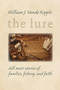 The Lure (Still More Stories of Families, Fishing, and Faith) by William J. Vande Kopple, 9780802868411