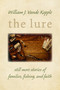 The Lure (Still More Stories of Families, Fishing, and Faith) by William J. Vande Kopple, 9780802868411