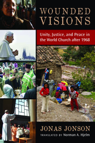 Wounded Visions (Unity, Justice, and Peace in the World Church after 1968) by Jonas Jonson, Norman A. Hjelm, 9780802867780