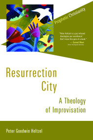 Resurrection City (A Theology of Improvisation) by Peter Goodwin Heltzel, 9780802867599