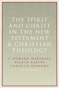The Spirit and Christ in the New Testament and Christian Theology (Essays in Honor of Max Turner) by I. Howard Marshall, Cornelis Bennema, Volker Rabens, 9780802867537
