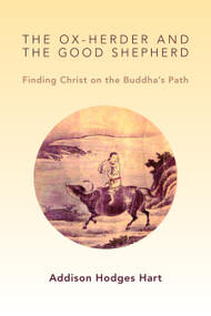 The Ox-Herder and the Good Shepherd (Finding Christ on the Buddha's Path) by Addison Hodges Hart, 9780802867582