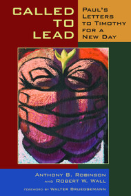 Called to Lead (Paul's Letters to Timothy for a New Day) by Anthony B. Robinson, Robert W. Wall, 9780802867407