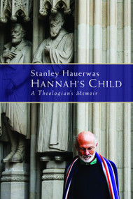 Hannah's Child (A Theologian's Memoir) by Stanley Hauerwas, 9780802867391