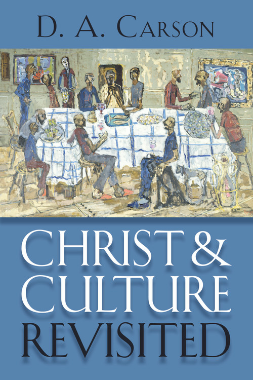 Christ and Culture Revisited by D.A. Carson, 9780802867384