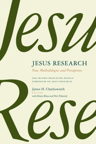 Jesus Research (New Methodologies and Perceptions -- The Second Princeton-Prague Symposium on Jesus Research, Princeton 2007) by James H. Charlesworth, Brian Rhea, Petr Pokorný, 9780802867285