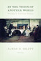 By the Vision of Another World (Worship in American History) by James D. Bratt, 9780802867100