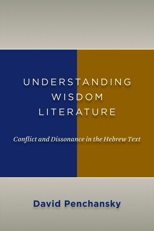 Understanding Wisdom Literature (Conflict and Dissonance in the Hebrew Text) by David Penchansky, 9780802867063