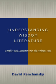 Understanding Wisdom Literature (Conflict and Dissonance in the Hebrew Text) by David Penchansky, 9780802867063