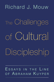 The Challenges of Cultural Discipleship (Essays in the Line of Abraham Kuyper) by Richard J. Mouw, 9780802866981