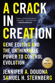 A Crack In Creation (Gene Editing and the Unthinkable Power to Control Evolution) by Jennifer A. Doudna, Samuel H. Sternberg, 9781328915368