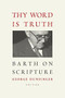 Thy Word is Truth (Barth on Scripture) by George Hunsinger, 9780802866745