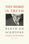 Thy Word is Truth (Barth on Scripture) by George Hunsinger, 9780802866745