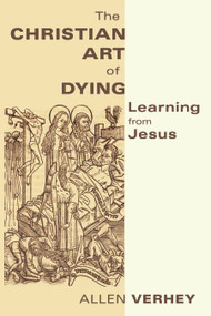 The Christian Art of Dying (Learning from Jesus) by Allen Verhey, 9780802866721