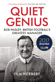 Quiet Genius (Bob Paisley, British football's greatest manager SHORTLISTED FOR THE WILLIAM HILL SPORTS BOOK OF THE YEAR 2017) - 9781472937339 by Ian Herbert, 9781472937339