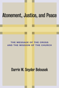 Atonement, Justice, and Peace (The Message of the Cross and the Mission of the Church) by Darrin W. Snyder Belousek, 9780802866424