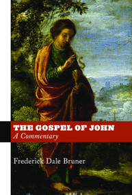 The Gospel of John (A Commentary) by Frederick Dale Bruner, 9780802866356