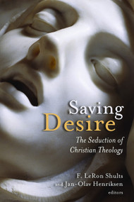 Saving Desire (The Seduction of Christian Theology) by F. LeRon Shults, Jan-Olav Henriksen, 9780802866264