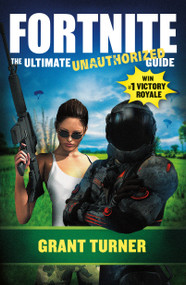 Fortnite (The Ultimate Unauthorized Guide) by Grant Turner, Marcia Layton Turner, 9781250317223