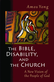 The Bible, Disability, and the Church (A New Vision of the People of God) by Amos Yong, 9780802866080