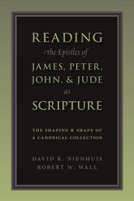 Reading the Epistles of James, Peter, John & Jude as Scripture (The Shaping and Shape of a Canonical Collection) by Dave Nienhuis, Robert W. Wall, 9780802865915
