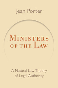 Ministers of the Law (A Natural Law Theory of Legal Authority) by Jean Porter, 9780802865632